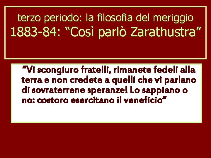 terzo periodo: la filosofia del meriggio 1883 -84: “Così parlò Zarathustra” “Vi scongiuro fratelli,