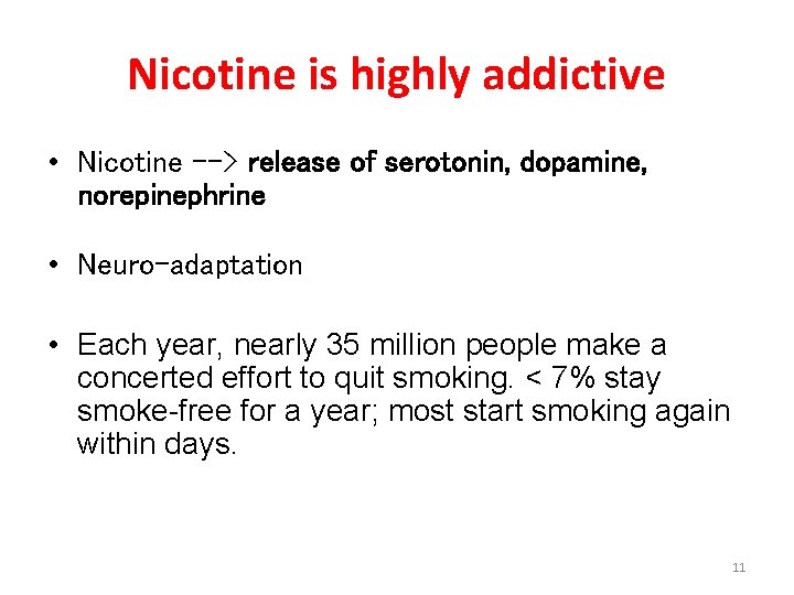 Nicotine is highly addictive • Nicotine --> release of serotonin, dopamine, norepinephrine • Neuro-adaptation