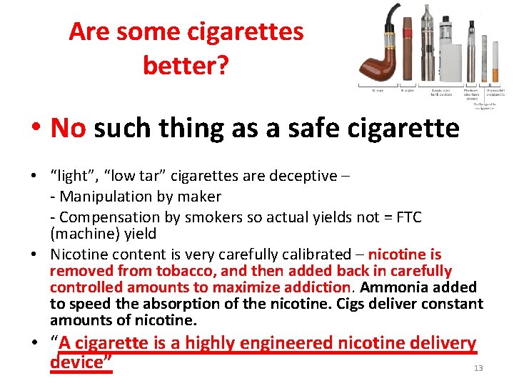 Are some cigarettes better? • No such thing as a safe cigarette • “light”,