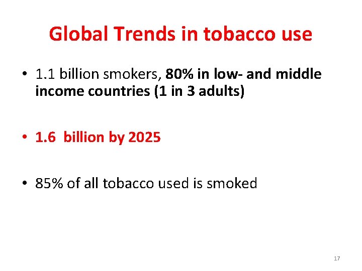 Global Trends in tobacco use • 1. 1 billion smokers, 80% in low- and
