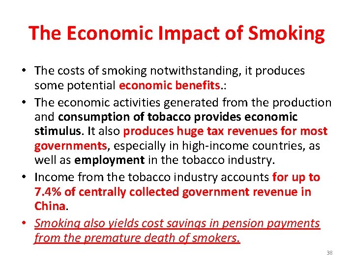 The Economic Impact of Smoking • The costs of smoking notwithstanding, it produces some