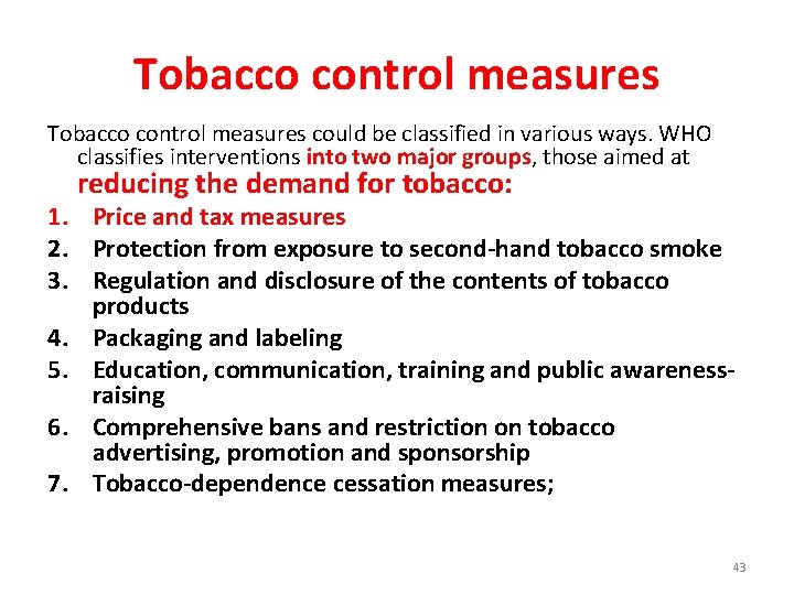 Tobacco control measures could be classified in various ways. WHO classifies interventions into two
