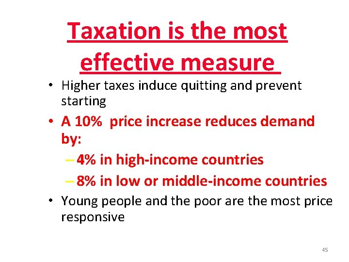 Taxation is the most effective measure • Higher taxes induce quitting and prevent starting