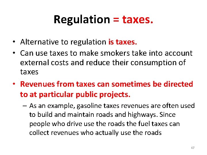 Regulation = taxes. • Alternative to regulation is taxes. • Can use taxes to