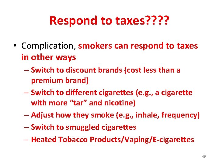 Respond to taxes? ? • Complication, smokers can respond to taxes in other ways