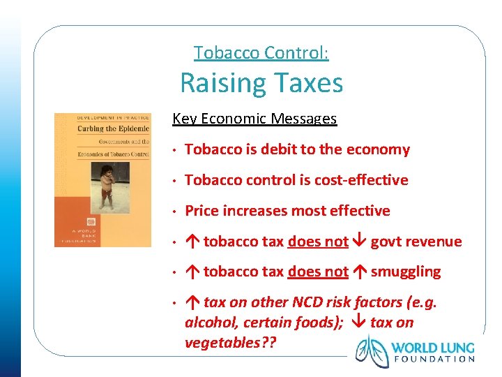 Tobacco Control: Raising Taxes Key Economic Messages • Tobacco is debit to the economy