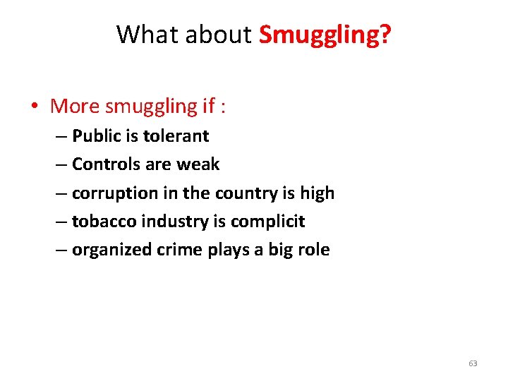 What about Smuggling? • More smuggling if : – Public is tolerant – Controls