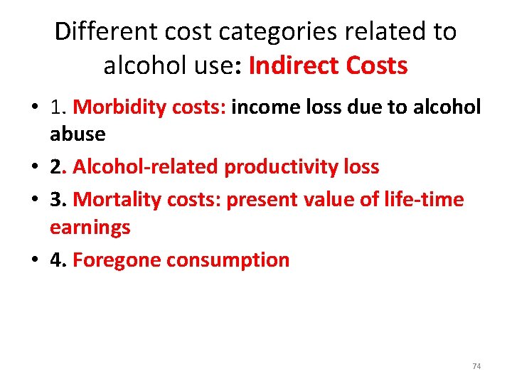 Different cost categories related to alcohol use: Indirect Costs • 1. Morbidity costs: income