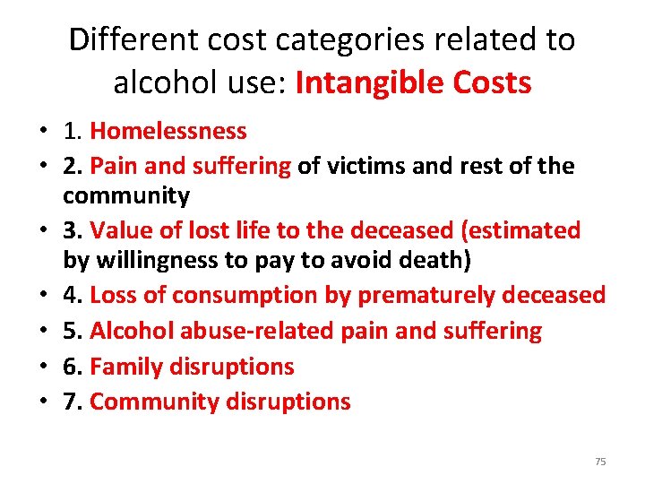 Different cost categories related to alcohol use: Intangible Costs • 1. Homelessness • 2.