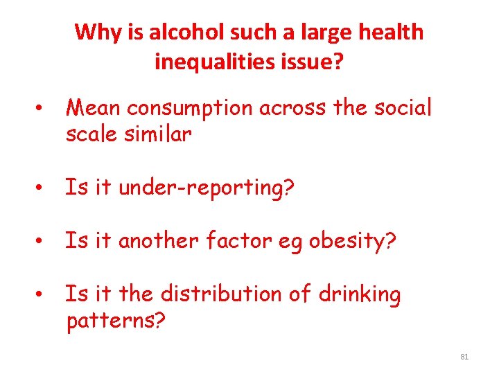 Why is alcohol such a large health inequalities issue? • Mean consumption across the