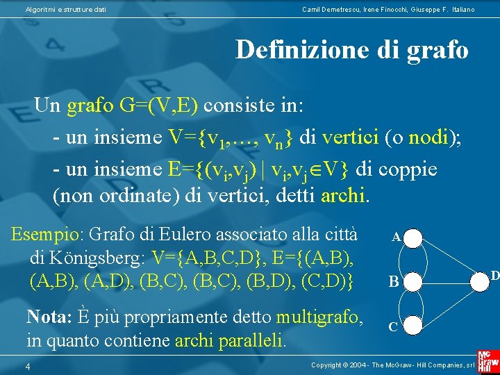 Algoritmi e strutture dati Camil Demetrescu, Irene Finocchi, Giuseppe F. Italiano Definizione di grafo