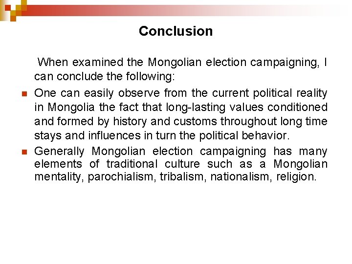 Conclusion n n When examined the Mongolian election campaigning, I can conclude the following: