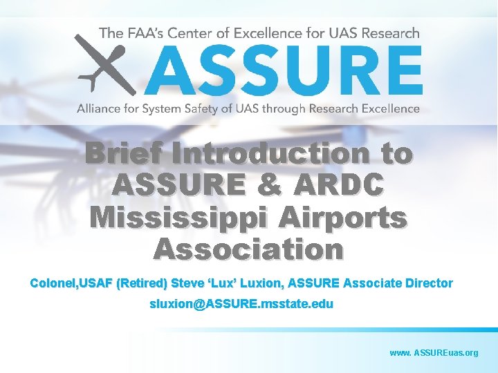 Brief Introduction to ASSURE & ARDC Mississippi Airports Association Colonel, USAF (Retired) Steve ‘Lux’