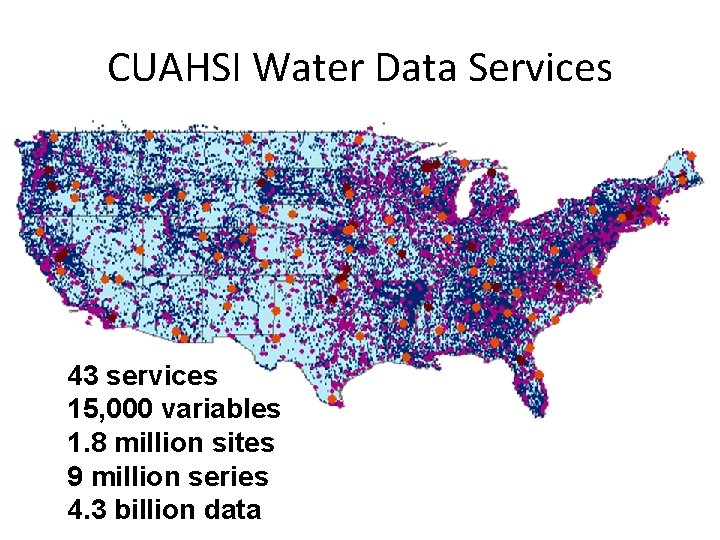 CUAHSI Water Data Services 43 services 15, 000 variables 1. 8 million sites 9