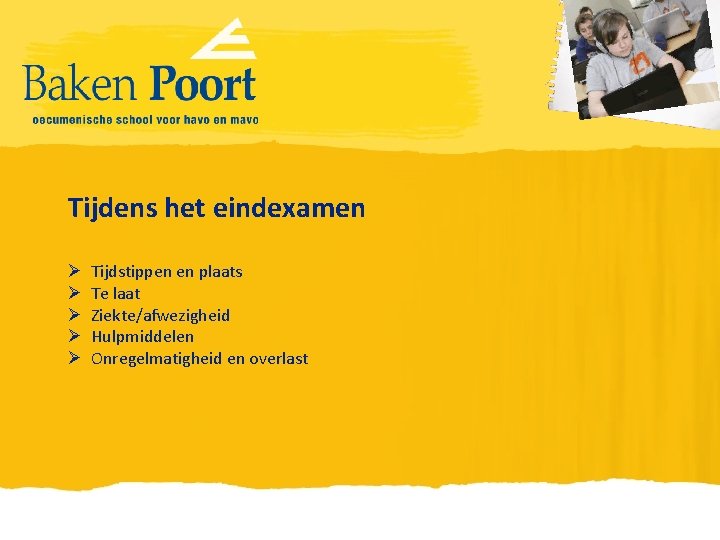 Tijdens het eindexamen Ø Ø Ø Tijdstippen en plaats Te laat Ziekte/afwezigheid Hulpmiddelen Onregelmatigheid