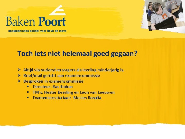 Toch iets niet helemaal goed gegaan? Ø Altijd via ouders/verzorgers als leerling minderjarig is.