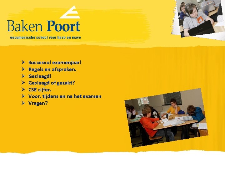 Ø Ø Ø Ø Succesvol examenjaar! Regels en afspraken. Geslaagd! Geslaagd of gezakt? CSE