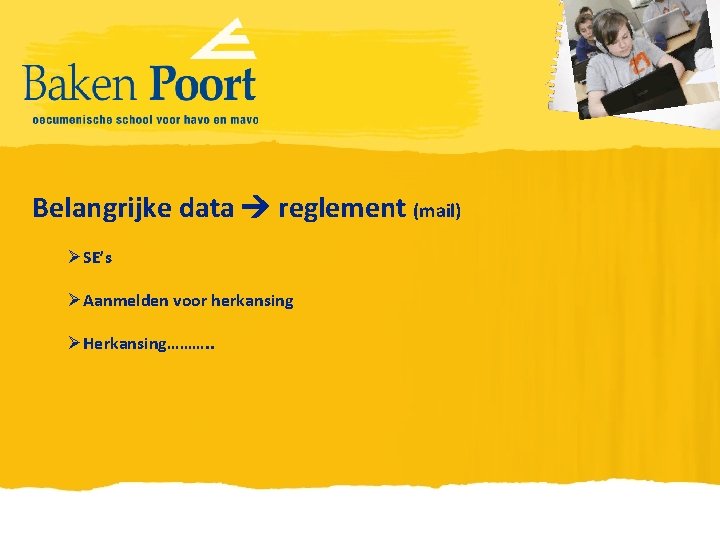 Belangrijke data reglement (mail) ØSE’s ØAanmelden voor herkansing ØHerkansing………. . 