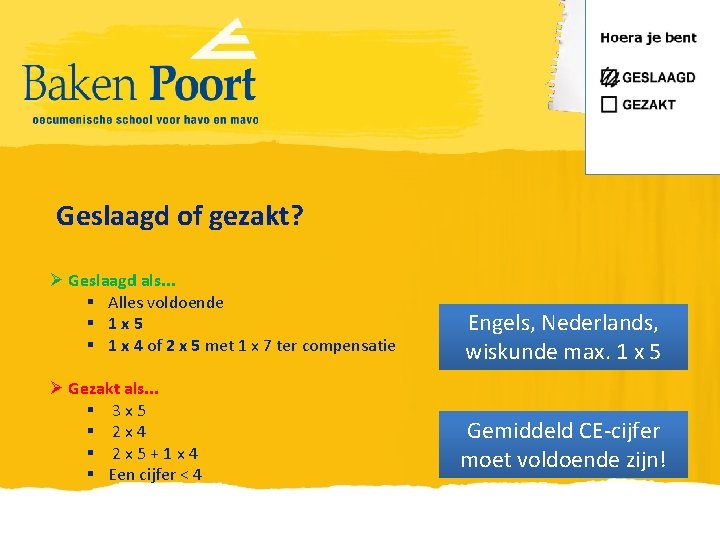 Geslaagd of gezakt? Ø Geslaagd als. . . § Alles voldoende § 1 x