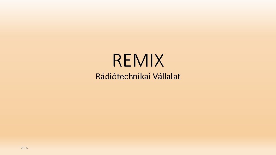 REMIX Rádiótechnikai Vállalat 2016. 