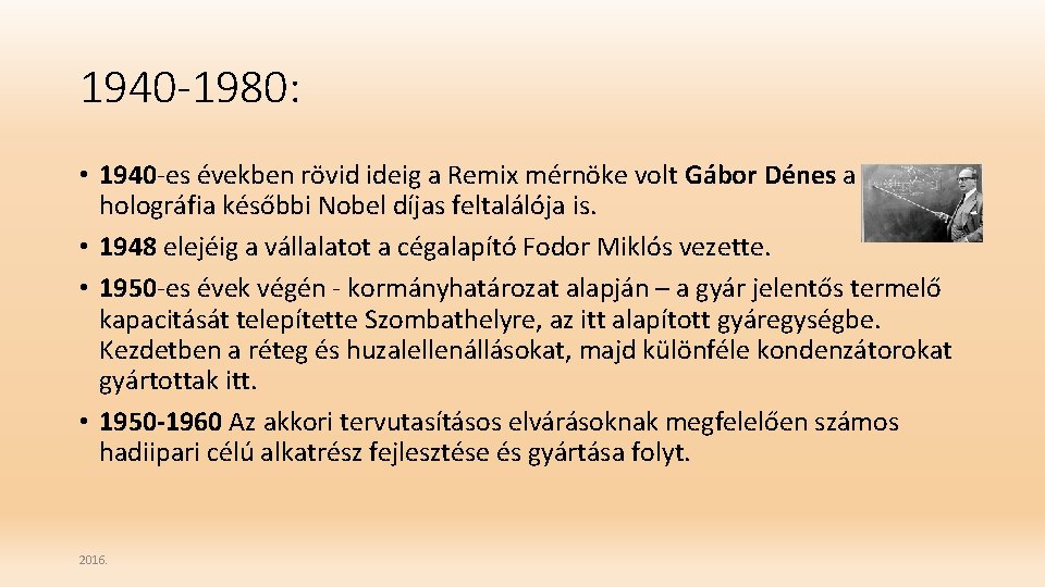 1940 -1980: • 1940 -es években rövid ideig a Remix mérnöke volt Gábor Dénes