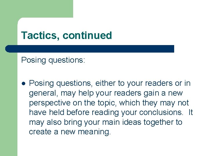 Tactics, continued Posing questions: l Posing questions, either to your readers or in general,