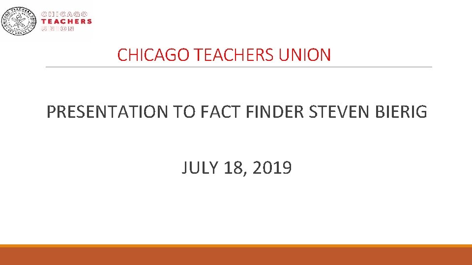 CHICAGO TEACHERS UNION PRESENTATION TO FACT FINDER STEVEN BIERIG JULY 18, 2019 