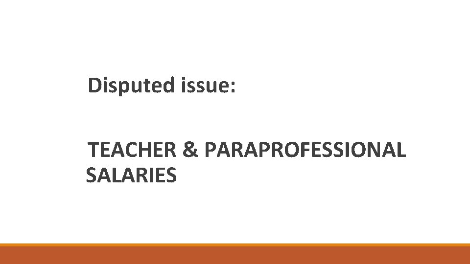 Disputed issue: TEACHER & PARAPROFESSIONAL SALARIES 