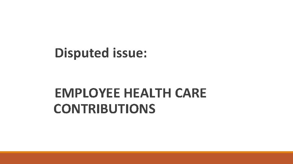Disputed issue: EMPLOYEE HEALTH CARE CONTRIBUTIONS 