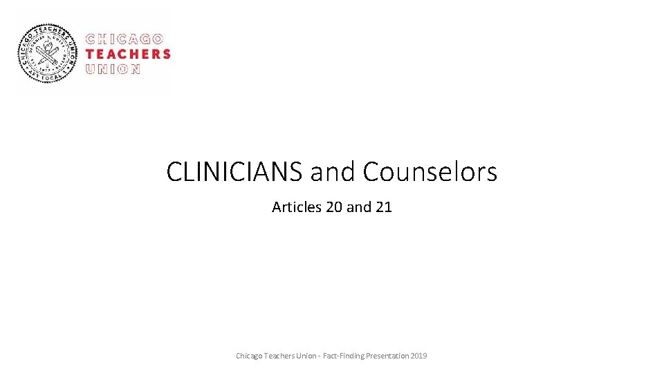 CLINICIANS and Counselors Articles 20 and 21 Chicago Teachers Union - Fact-Finding Presentation 2019