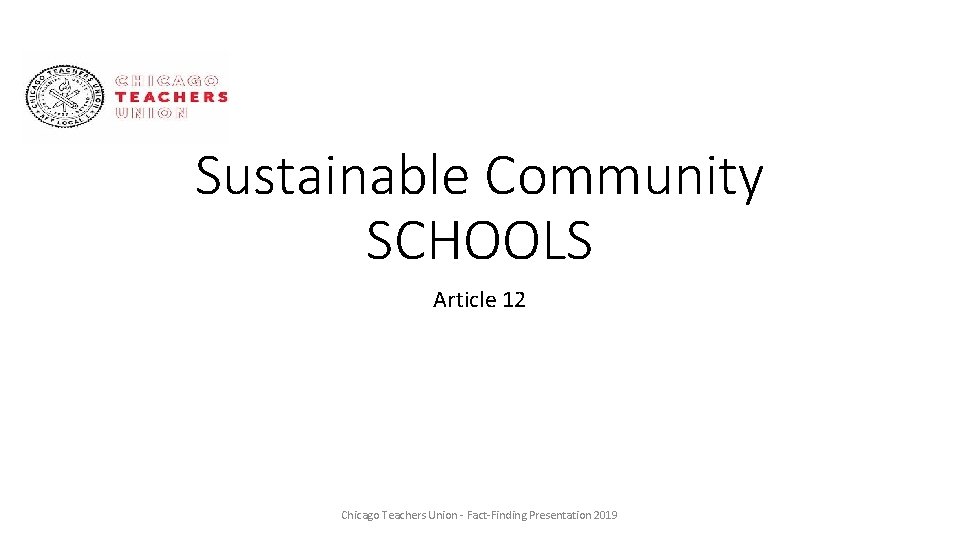 Sustainable Community SCHOOLS Article 12 Chicago Teachers Union - Fact-Finding Presentation 2019 