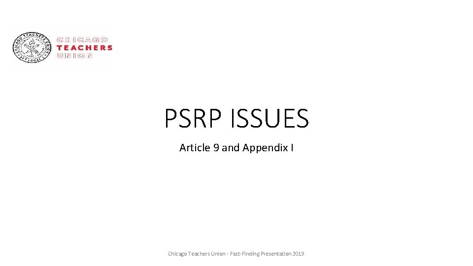 PSRP ISSUES Article 9 and Appendix I Chicago Teachers Union - Fact-Finding Presentation 2019