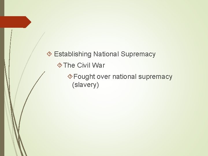 Establishing National Supremacy The Civil War Fought over national supremacy (slavery) 