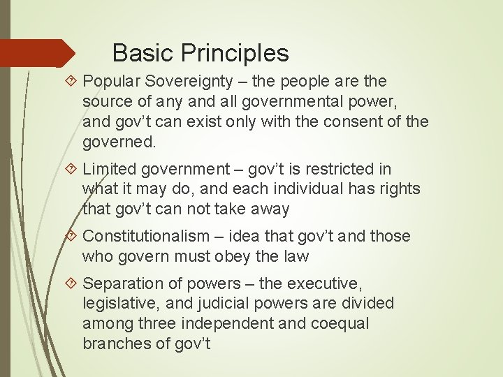 Basic Principles Popular Sovereignty – the people are the source of any and all