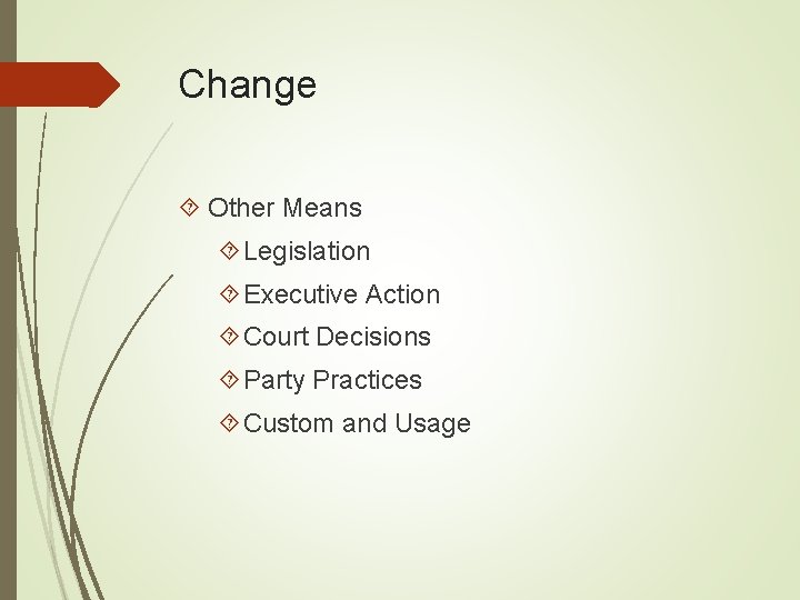 Change Other Means Legislation Executive Action Court Decisions Party Practices Custom and Usage 