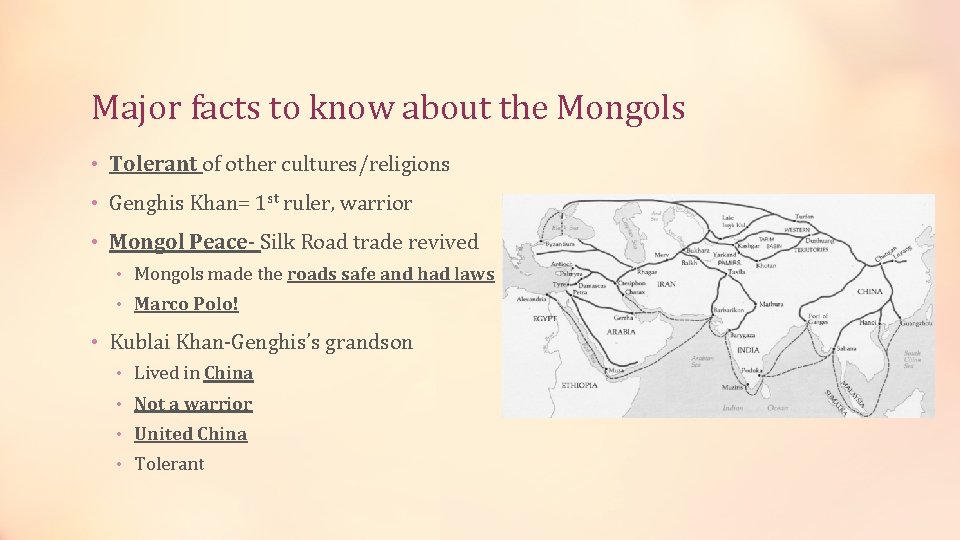 Major facts to know about the Mongols • Tolerant of other cultures/religions • Genghis