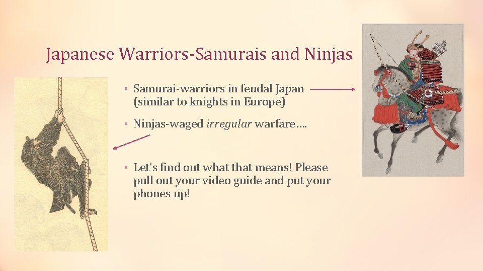 Japanese Warriors-Samurais and Ninjas • Samurai-warriors in feudal Japan (similar to knights in Europe)