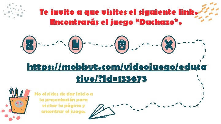 Te invito a que visites el siguiente link. Encontrarás el juego “Duchazo”. https: //mobbyt.