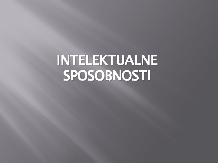 INTELEKTUALNE SPOSOBNOSTI 