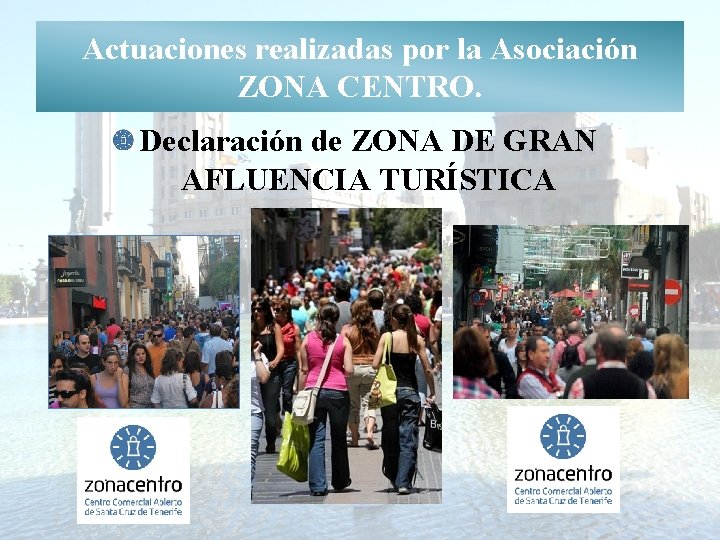Actuaciones realizadas por la Asociación ZONA CENTRO. Declaración de ZONA DE GRAN AFLUENCIA TURÍSTICA