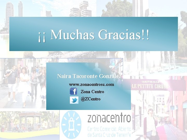 ¡¡ Muchas Gracias!! Naira Tacoronte González www. zonacentrosc. com Zona Centro @ZCentro 