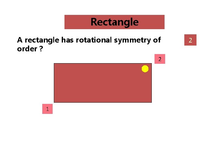 Rectangle A rectangle has rotational symmetry of order ? 2 1 2 