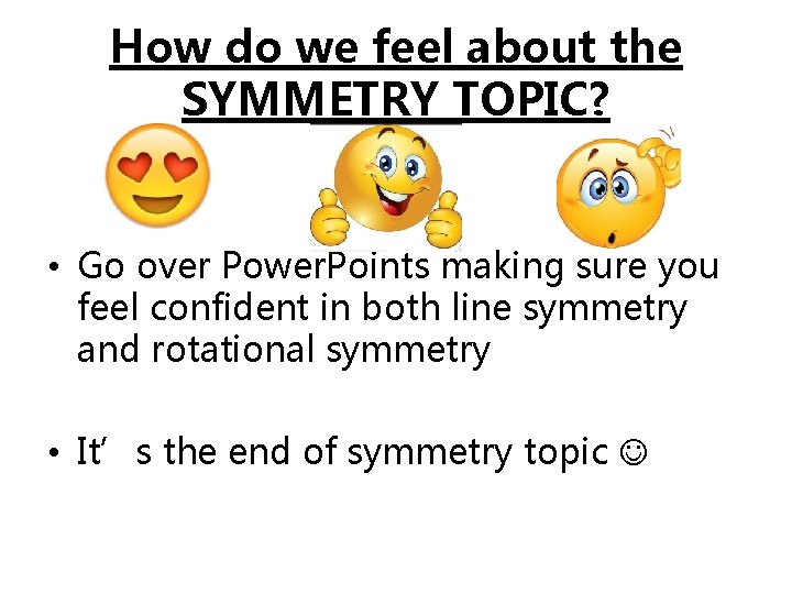 How do we feel about the SYMMETRY TOPIC? • Go over Power. Points making