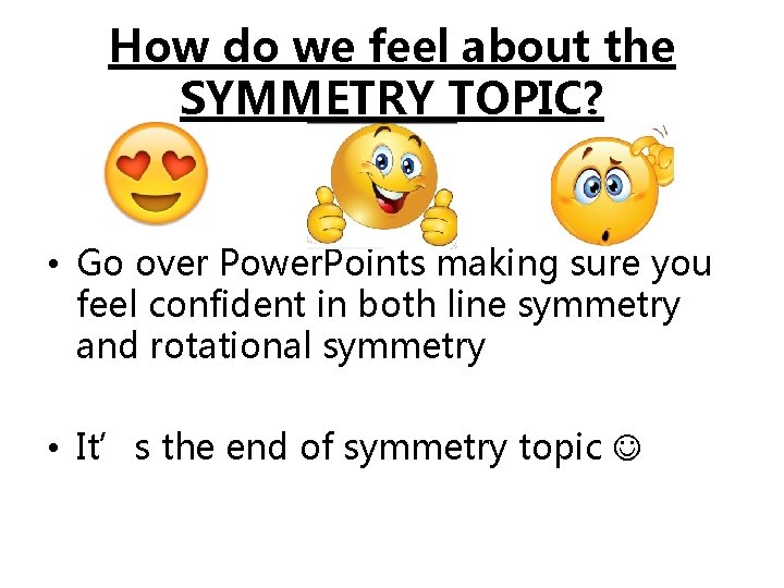 How do we feel about the SYMMETRY TOPIC? • Go over Power. Points making How do we feel about the SYMMETRY TOPIC? • Go over Power. Points making