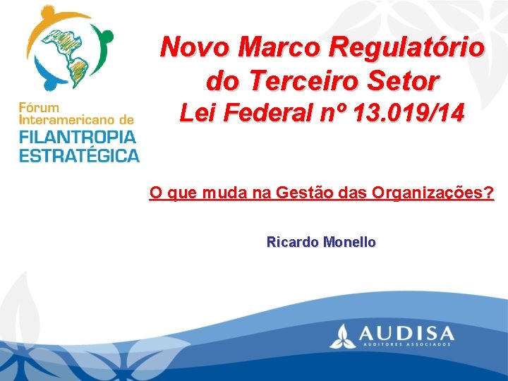 Novo Marco Regulatório do Terceiro Setor Lei Federal nº 13. 019/14 O que muda