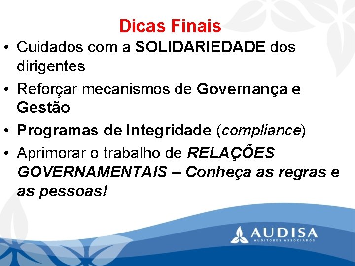 Dicas Finais • Cuidados com a SOLIDARIEDADE dos dirigentes • Reforçar mecanismos de Governança