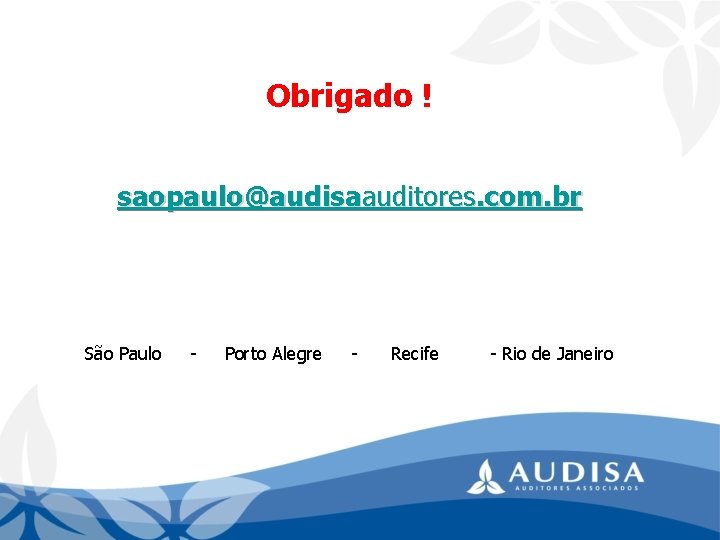 Obrigado ! saopaulo@audisaauditores. com. br São Paulo - Porto Alegre - Recife - Rio