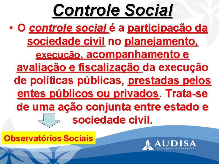 Controle Social • O controle social é a participação da sociedade civil no planejamento,