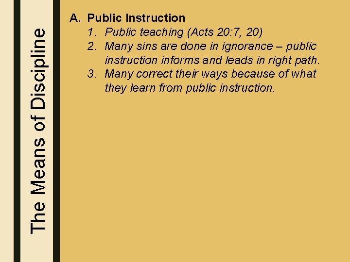 The Means of Discipline A. Public Instruction 1. Public teaching (Acts 20: 7, 20)