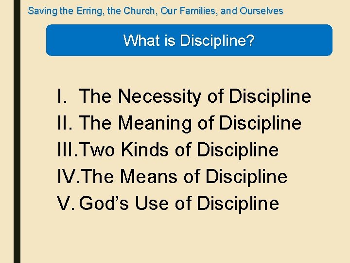 Saving the Erring, the Church, Our Families, and Ourselves What is Discipline? I. The